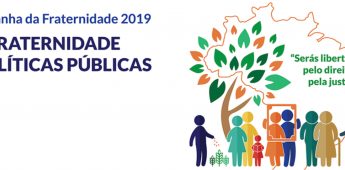 “Fraternidade e Políticas Públicas”: entendendo a Campanha da Fraternidade 2019