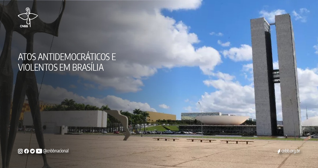 CNBB condena os ataques criminosos ao Estado Democrático de Direito, pede contenção e Responsabilização nos Rigores das Lei